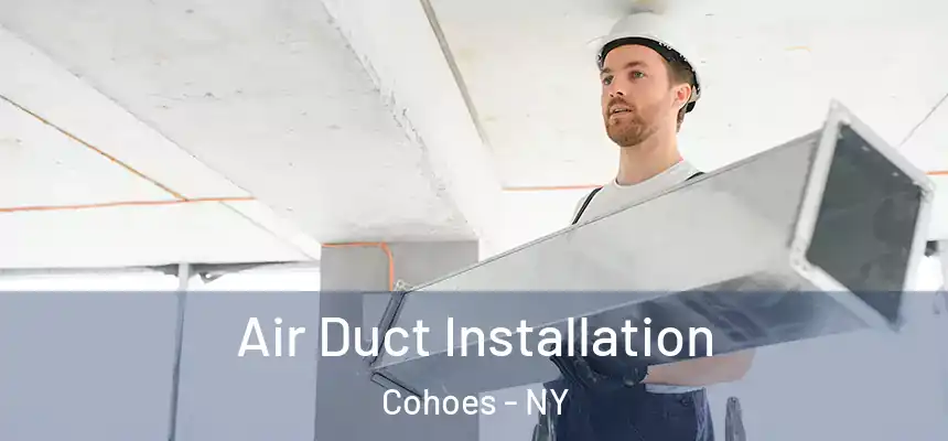  Air Duct Installation Cohoes - NY