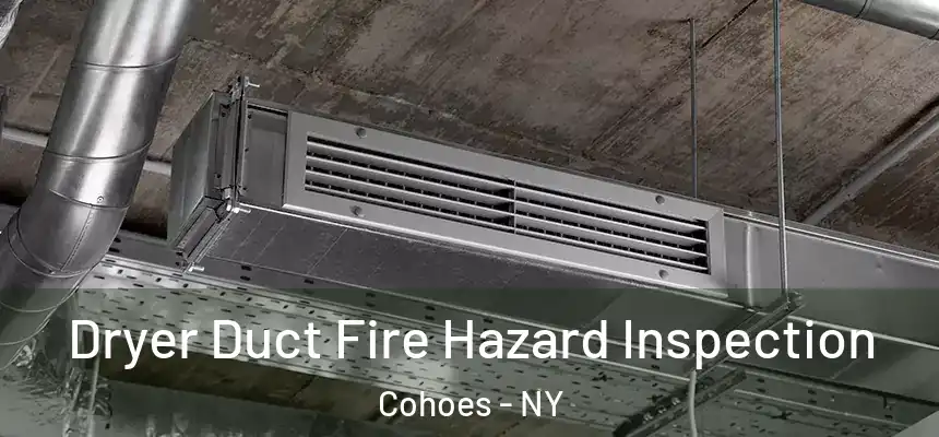  Dryer Duct Fire Hazard Inspection Cohoes - NY