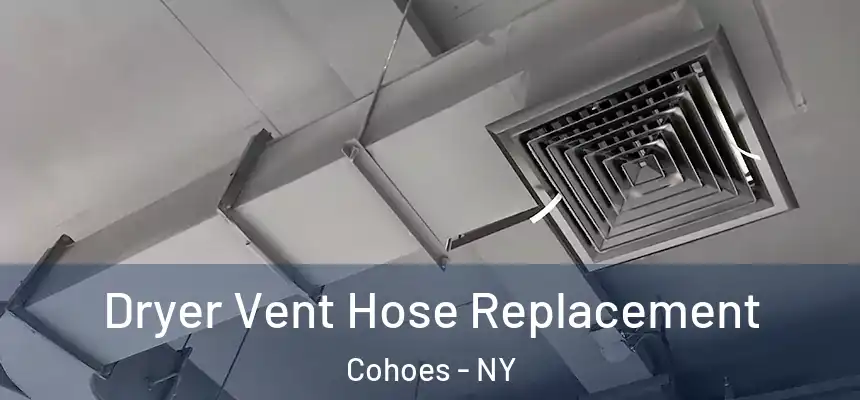  Dryer Vent Hose Replacement Cohoes - NY