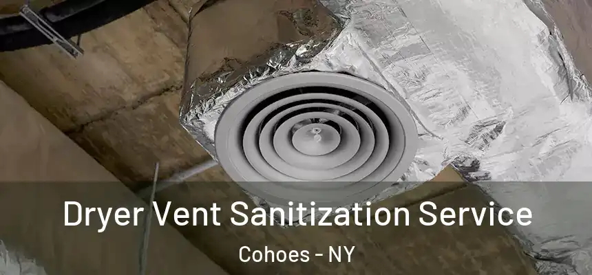  Dryer Vent Sanitization Service Cohoes - NY