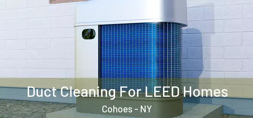  Duct Cleaning For LEED Homes Cohoes - NY
