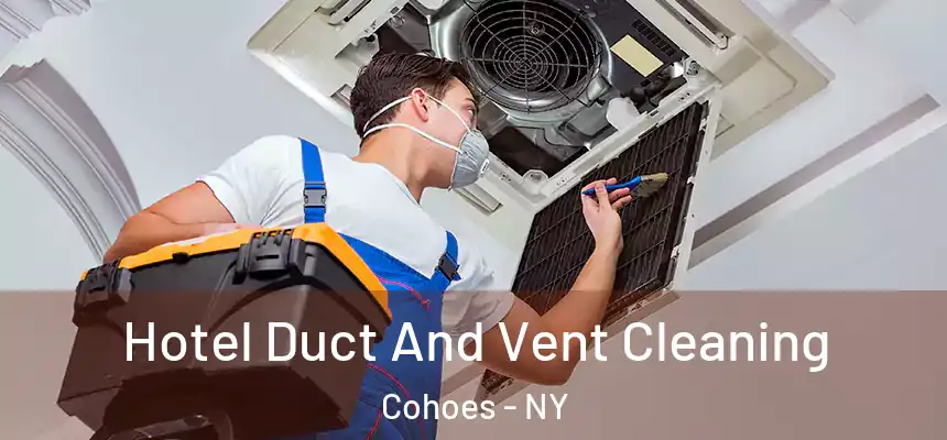  Hotel Duct And Vent Cleaning Cohoes - NY