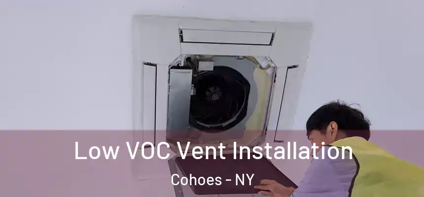  Low VOC Vent Installation Cohoes - NY