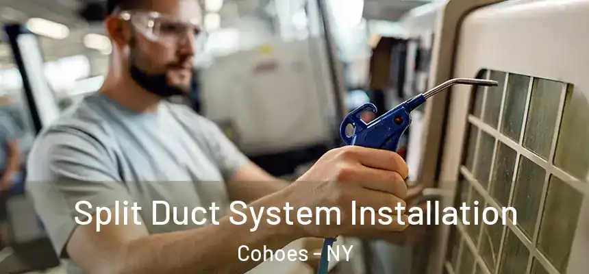  Split Duct System Installation Cohoes - NY